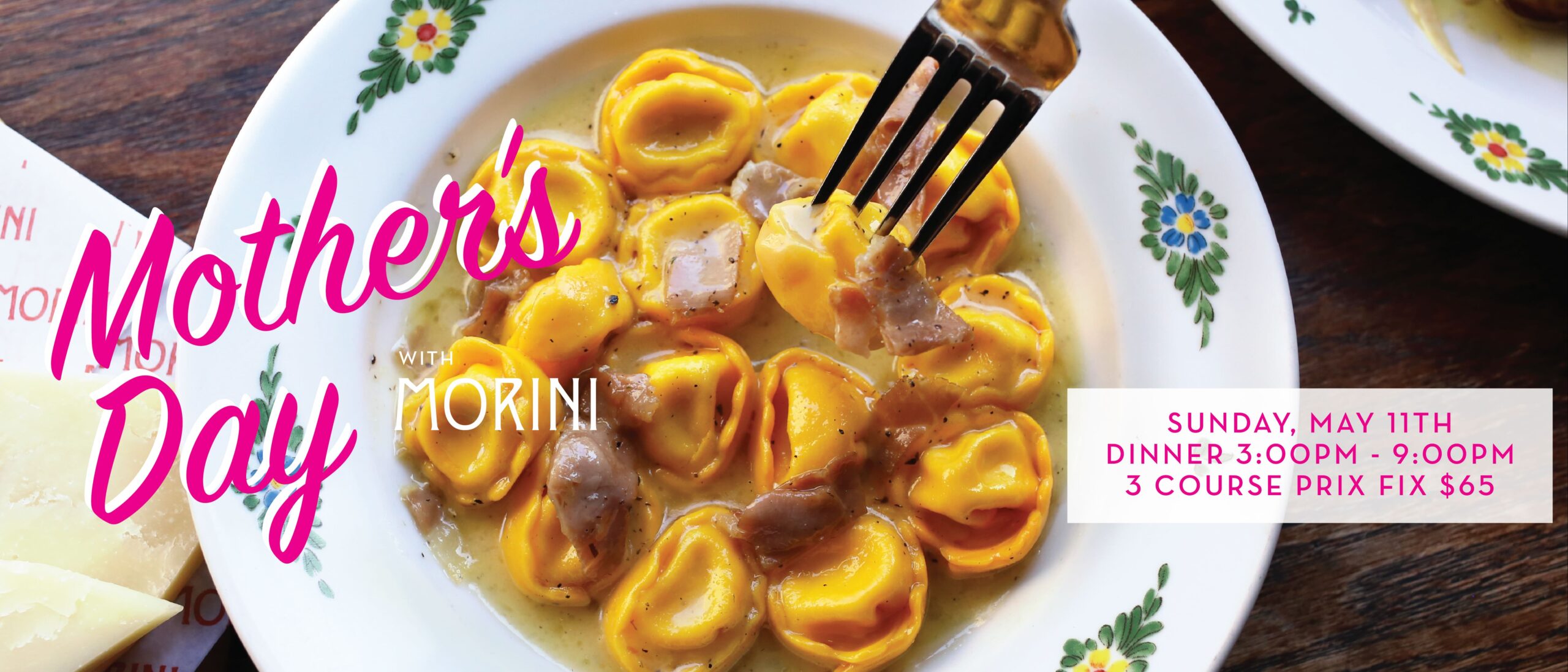 mother's day with morini. sunday, may 11th, 2025. dinner 3pm to 9pm. 3-course prix fixe $65